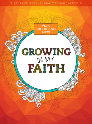 I'm a Christian Now: Growing in My Faith, Volume 1: 90-Day Devotional Journal