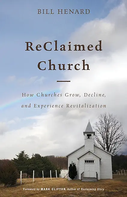 Reclaimed Church: How Churches Grow, Decline, and Experience Revitalization
