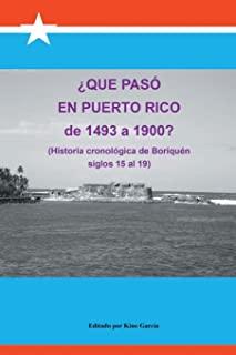 Que Paso En Puerto Rico de 1493 a 1900?: (historia Cronologica de Boriquen)