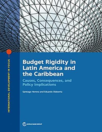 Budget Rigidity in Latin America and the Caribbean: Causes, Consequences, and Policy Implications