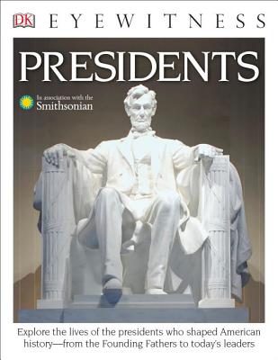DK Eyewitness Books: Presidents: Explore the Lives of the Presidents Who Shaped American History from the Foundin from the Founding Fathers to Today's