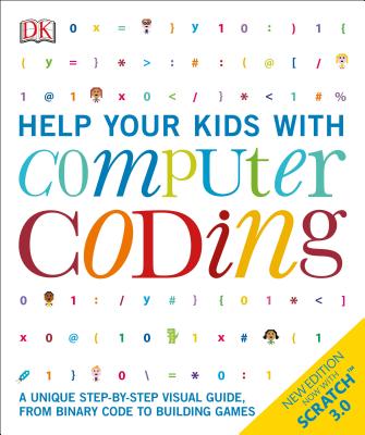 Help Your Kids with Computer Coding: A Unique Step-By-Step Visual Guide, from Binary Code to Building Games