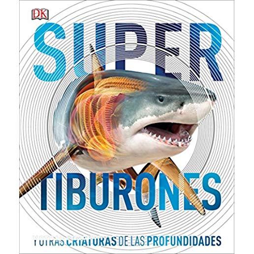Super Tiburones: Y Otras Criaturas de Las Profundidades