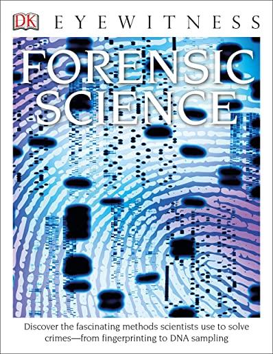 Forensic Science: Discover the Fascinating Methods Scientists Use to Solve Crimes