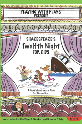 Shakespeare's Twelfth Night for Kids: 3 Short Melodramatic Plays for 3 Group Sizes