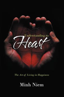 Understanding the Heart: The Art of Living in Happiness