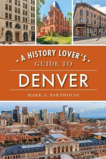 A History Lover's Guide to Denver