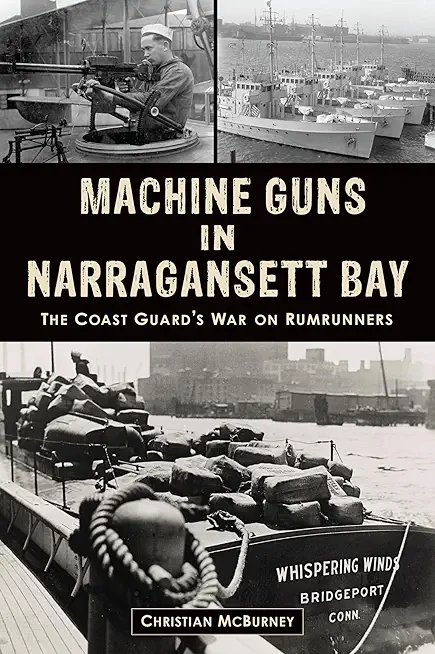 Machine Guns in Narragansett Bay: The Coast Guard's War on Rumrunners