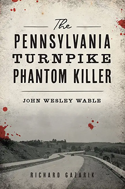 The Pennsylvania Turnpike Phantom Killer: John Wesley Wable
