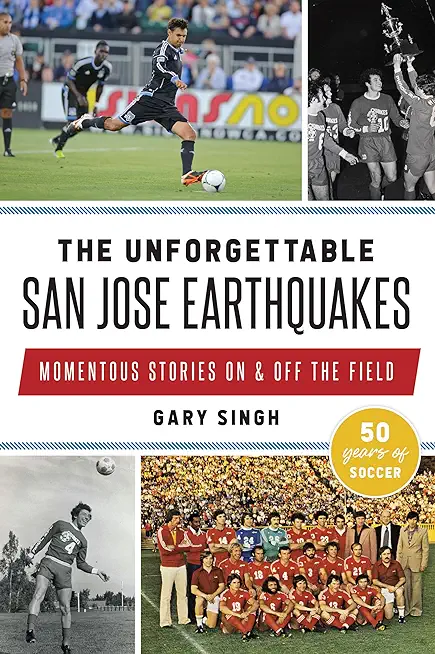 The Unforgettable San Jose Earthquakes: Momentous Stories on & Off the Field