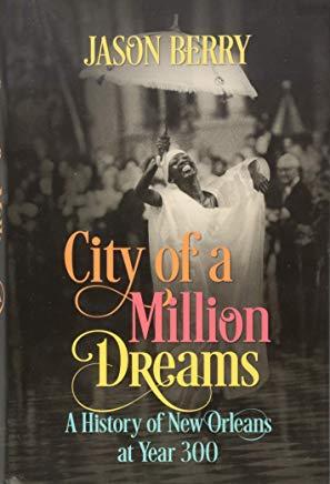 City of a Million Dreams: A History of New Orleans at Year 300