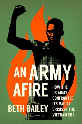 An Army Afire: How the US Army Confronted Its Racial Crisis in the Vietnam Era