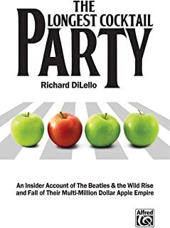 The Longest Cocktail Party: An Insider Account of the Beatles & the Wild Rise and Fall of Their Multi-Million Dollar Apple Empire, Paperback Book