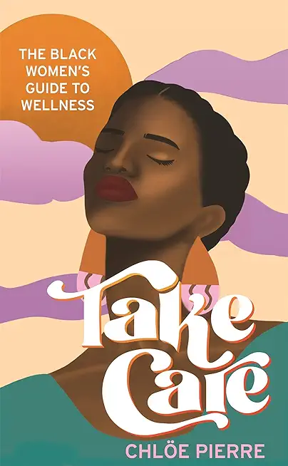 Take Care: The Black Women's Guide to Wellness