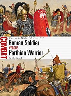 Roman Soldier Vs Parthian Warrior: Carrhae to Nisibis, 53 BC-AD 217