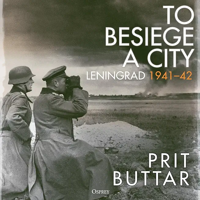 To Besiege a City: Leningrad 1941-42
