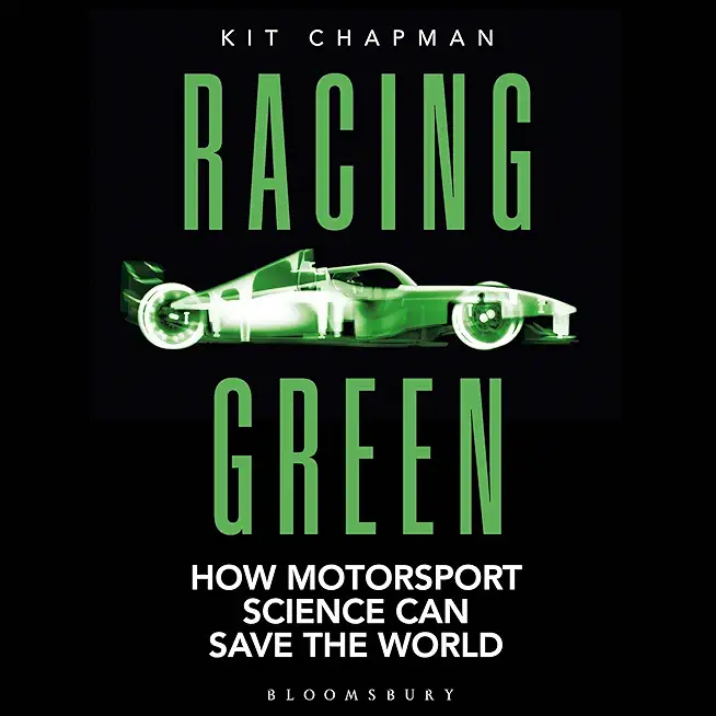 Racing Green: Shortlisted for the 2022 Rac Motoring Book of the Year Prize: How Motorsport Science Can Save the World