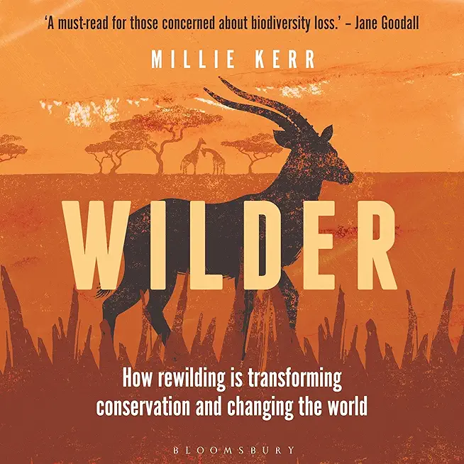 Wilder: How Rewilding Is Transforming Conservation and Changing the World