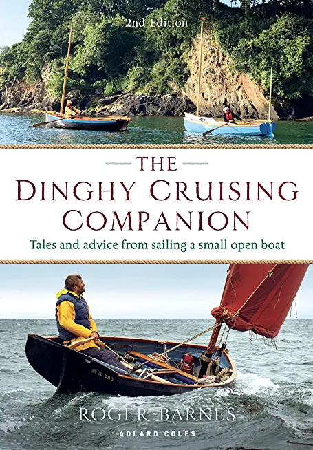 The Dinghy Cruising Companion 2nd Edition: Tales and Advice from Sailing a Small Open Boat