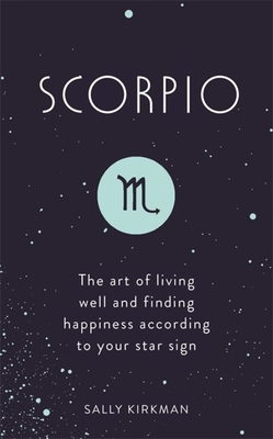 Scorpio: The Art of Living Well and Finding Happiness According to Your Star Sign