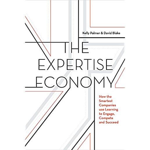 The Expertise Economy: How the Smartest Companies Use Learning to Engage, Compete, and Succeed