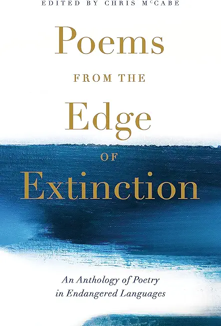 Poems from the Edge of Extinction: The Beautiful New Treasury of Poetry in Endangered Languages, in Association with the National Poetry Library
