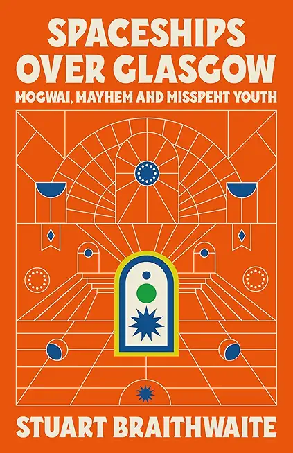 Spaceships Over Glasgow: Mogwai and Misspent Youth