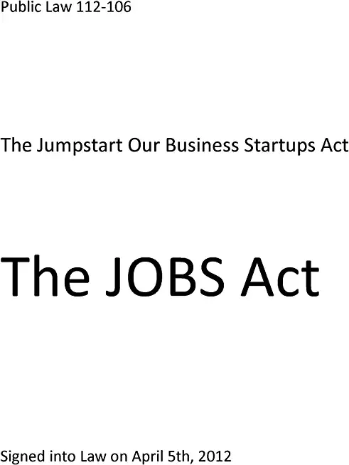 Public Law 112-106 The Jumpstart Our Business Startups Act (The Jobs Act)