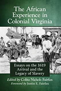 African Experience in Colonial Virginia: Essays on the 1619 Arrival and the Legacy of Slavery