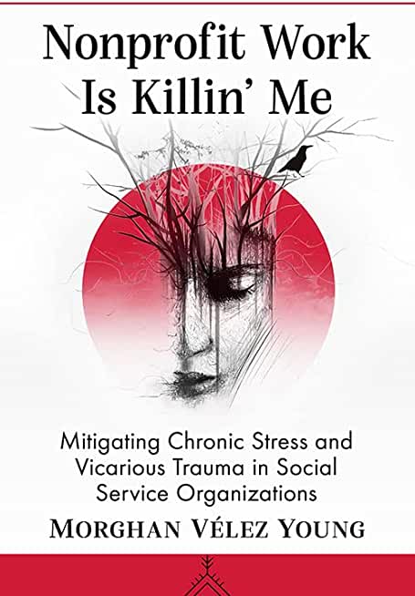 Nonprofit Work Is Killin' Me: Mitigating Chronic Stress and Vicarious Trauma in Social Service Organizations