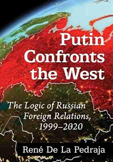 Putin Confronts the West: The Logic of Russian Foreign Relations, 1999-2020