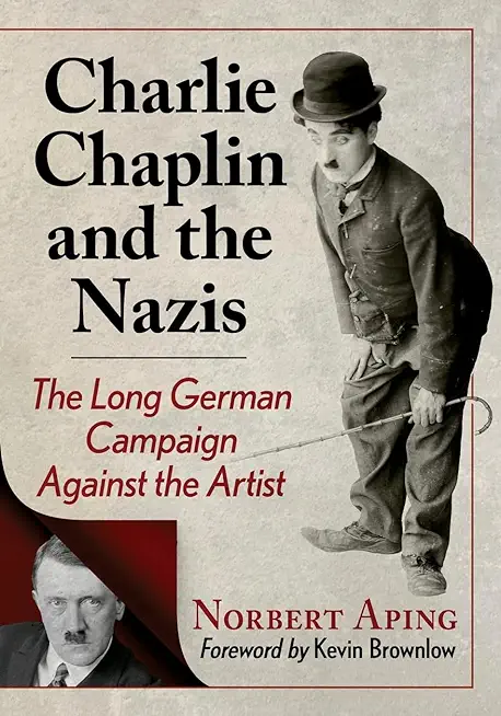 Charlie Chaplin and the Nazis: The Long German Campaign Against the Artist