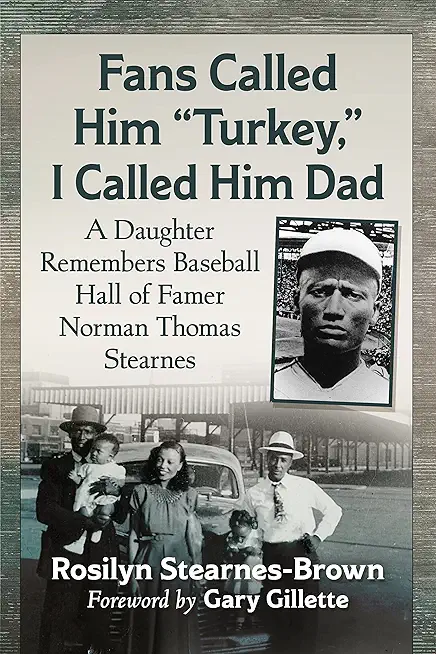 Fans Called Him Turkey, I Called Him Dad: A Daughter Remembers Baseball Hall of Famer Norman Thomas Stearnes