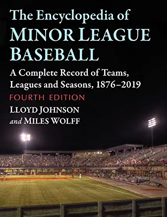 The Encyclopedia of Minor League Baseball: A Complete Record of Teams, Leagues and Seasons, 1876-2019, 4th Ed.