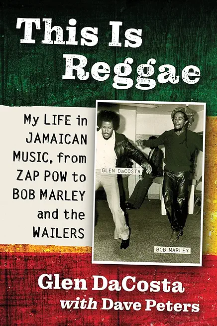 This Is Reggae: My Life in Jamaican Music, from Zap POW to Bob Marley and the Wailers