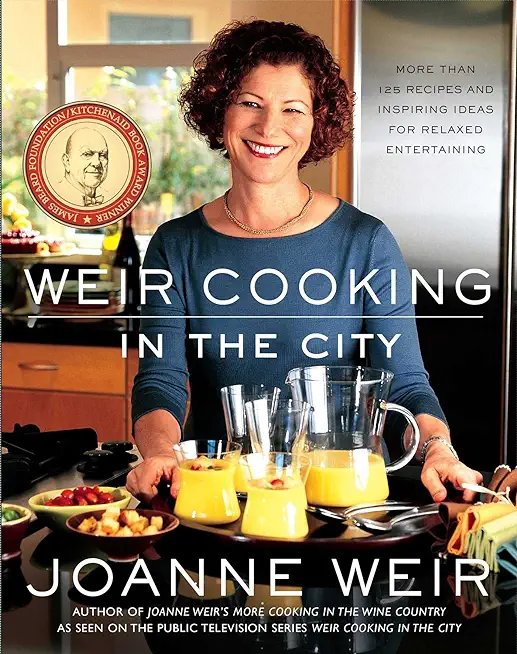 Weir Cooking in the City: More Than 125 Recipes and Inspiring Ideas for Rela