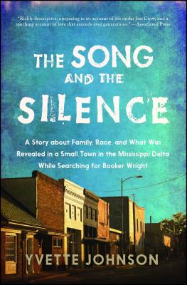 The Song and the Silence: A Story about Family, Race, and What Was Revealed in a Small Town in the Mississippi Delta While Searching for Booker