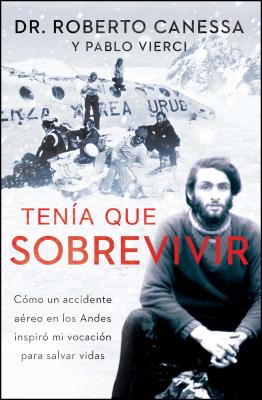 TenÃ­a Que Sobrevivir (I Had to Survive Spanish Edition): CÃ³mo Un Accidente AÃ©reo En Los Andes InspirÃ³ Mi VocaciÃ³n Para Salvar Vidas
