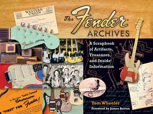 The Fender Archives: A Scrapbook of Artifacts, Treasures, and Inside Information
