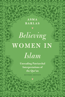 Believing Women in Islam: Unreading Patriarchal Interpretations of the Qur'an