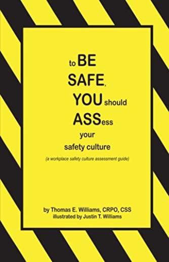 To Be Safe, You Should Assess Your Safety Culture: A Workplace Safety Culture Assessment Guide