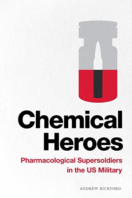 Chemical Heroes: Pharmacological Supersoldiers in the Us Military