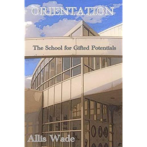Orientation: The School for Gifted Potentials