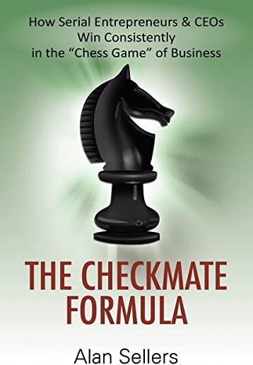 The Checkmate Formula: How Serial Entrepreneurs & CEOs Win Consistently in the 