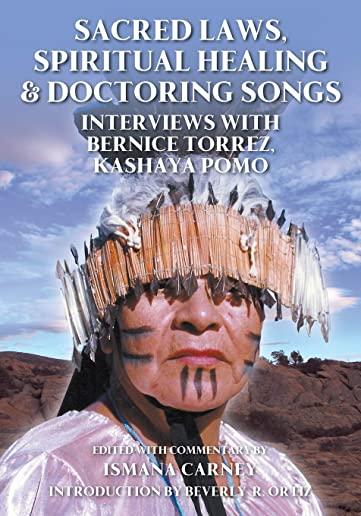 Sacred Laws, Spiritual Healing & Doctoring Songs: Interviews with Bernice Torrez, Kashaya Pomo