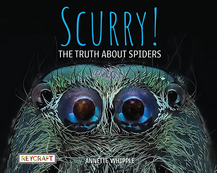Scurry! the Truth about Spiders (Book #3)