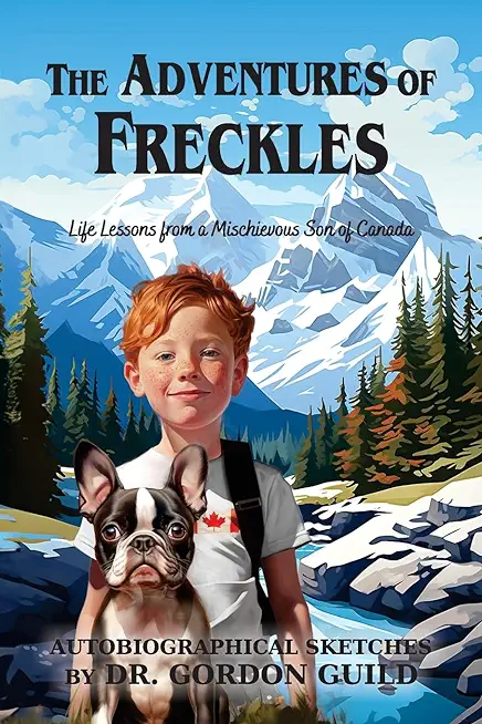 The Adventures of Freckles: Life Lessons from a Mischievous Son of Canada