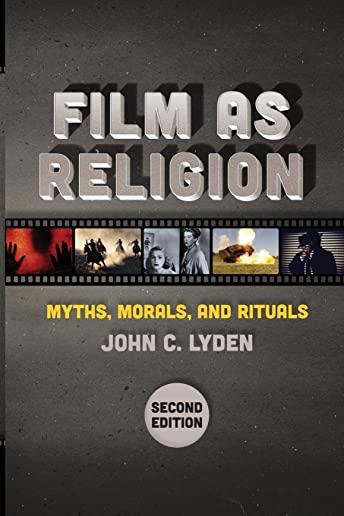 Film as Religion, Second Edition: Myths, Morals, and Rituals