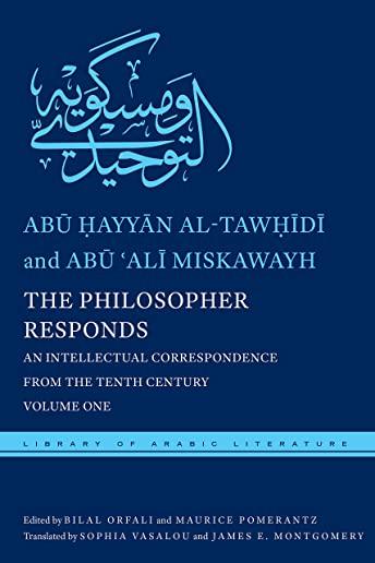 The Philosopher Responds: An Intellectual Correspondence from the Tenth Century, Volume One
