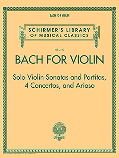 Bach for Violin - Sonatas and Partitas, 4 Concertos, and Arioso: Schirmer's Library of Musical Classics Volume 2113